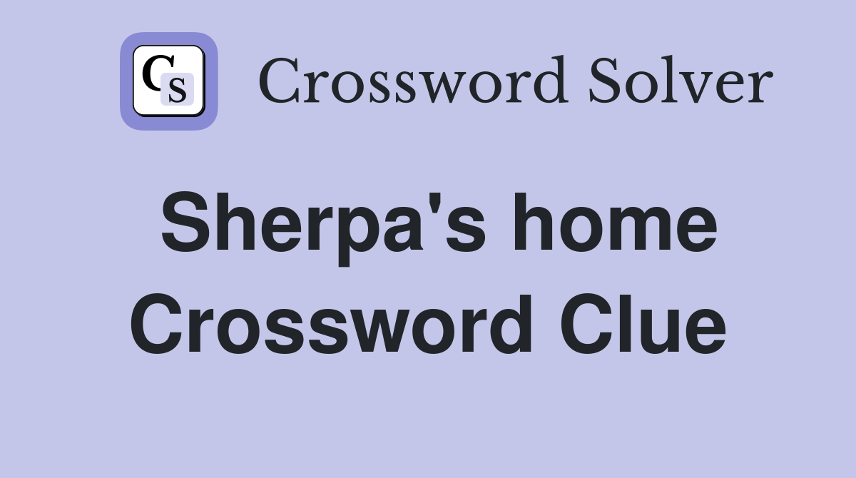 Sherpa's home Crossword Clue Answers Crossword Solver